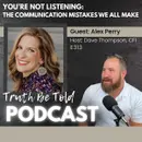 You’re Not Listening: The Communication Mistakes We All Make with Alex Perry