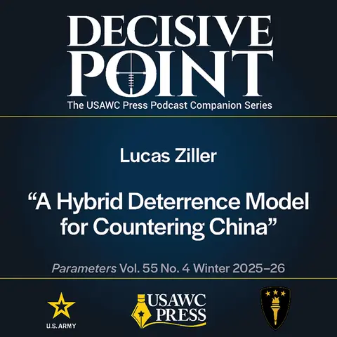 Decisive Point Podcast – Ep 7-4 – Lucas Ziller – “A Hybrid Deterrence Model for Countering China”