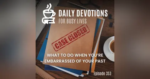 What to Do When You’re Embarrassed of Your Past