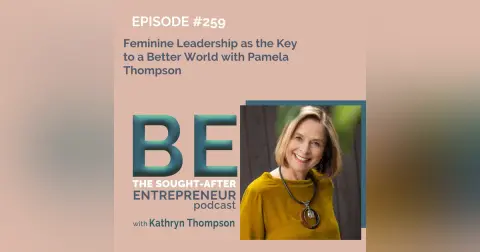 Feminine Leadership as the Key to a Better World with Pamela Thompson