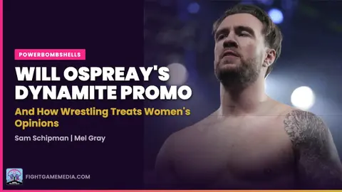 Will Ospreay's Dynamite Promo & How Wrestling Treats Women's Opinions | Powerbombshells