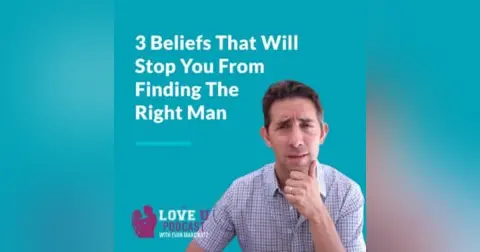3 Limiting Beliefs That Stop You From Finding The Right Man