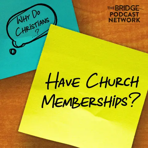 Why Do Christians Have Church Memberships?