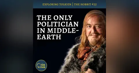 138. What Tolkien Really Thinks About Politicians – The Hobbit #25