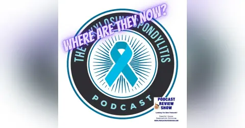 Where are They Now? The Ankylosing Spondylitis Podcast