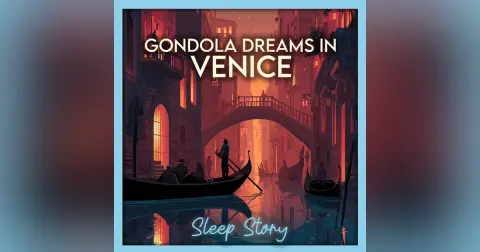The Dreaming Gondola of Venice | Bedtime Story for Adults, Relaxing Sleep Story, Cozy Nighttime Story for Deep Sleep & Stress Relief