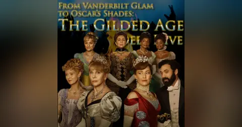 e384. From Vanderbilt Glam to Oscar’s Shades: The Gilded Age Deep Dive