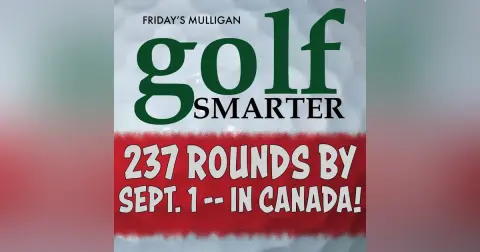 237 Rounds by September 1 ––in Canada!  featuring Michael Hamel
