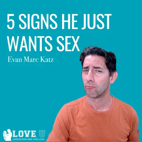 5 Signs He Just Wants Sex