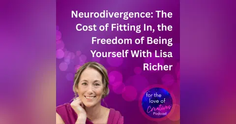 Bonus #096: Neurodivergence: The Cost of Fitting In, the Freedom of Being Yourself With Lisa Richer