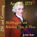 April 27, 1775: Skullduggery and Rebellion Here & There