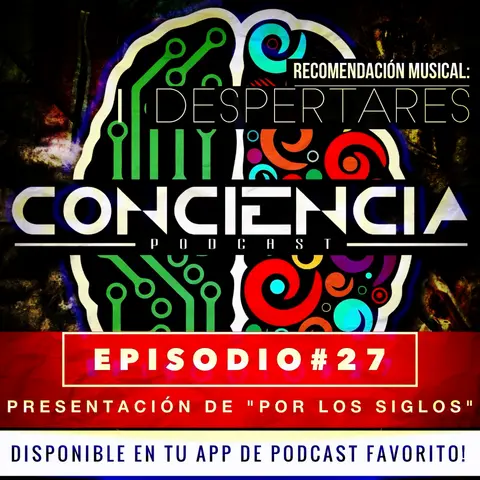 #27 | ConCiencia presenta Por Los Siglos, una canción de Andres Marin Solis, bajo su proyecto Despertares | ConCiencia Podcast