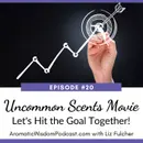 20: Revisting the Uncommon Scents Movie: Let's Hit the Goal Together!