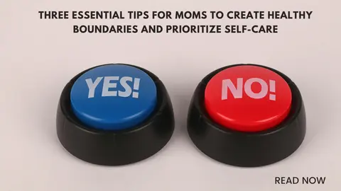 3 Essential Tips for Moms to Create Healthy Boundaries and Prioritize Self-Care
