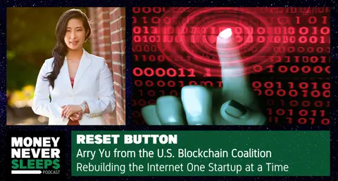 235: Reset Button | Arry Yu from the US Blockchain Coalition | Rebuilding the Internet One Startup at a Time