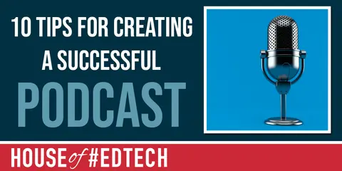 10 Tips for Creating a Successful Podcast
