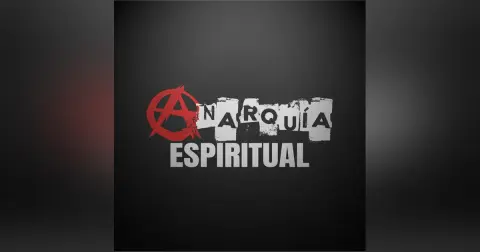 Anarquía Espiritual | Parte 4