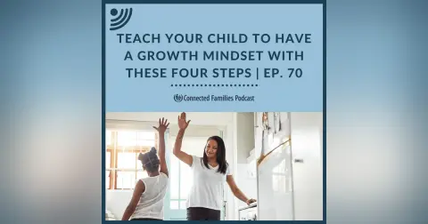 Teach Your Child to Have a Growth Mindset with These Four Steps | Ep. 70