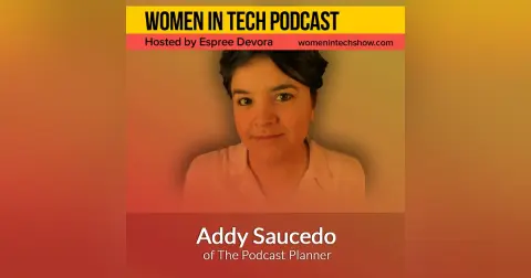 Addy Saucedo of The Podcast Planner, Providing Podcasters With The One & Only Planner Made For Podcasting: Women In Tech