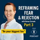 Reframing Fear & Rejection with Renee Cermak | Pt 3
