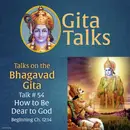 Gita Talk 54–How to Be Dear to God