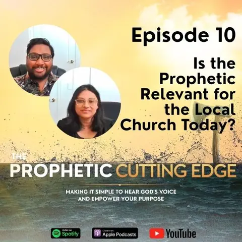 Episode 10 - Is the Prophetic Relevant for the Local Church Today? Part 2