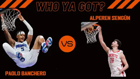 Who Ya Got? : Paolo Banchero v Alperen Sengun