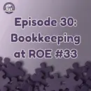 Episode 30: Bookkeeping at ROE #33