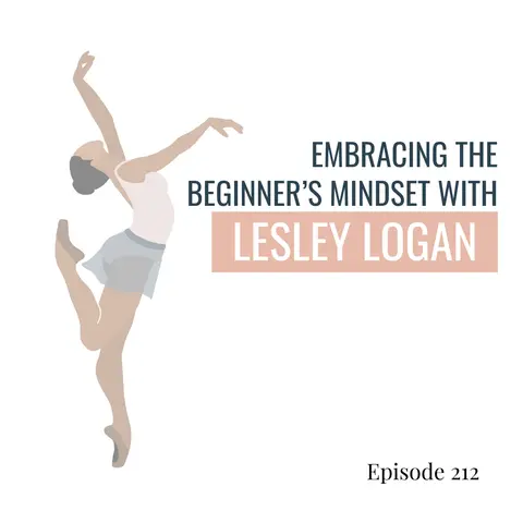 212. Embracing the Beginner's Mindset: Lesley Logan on Confidence, Imposter Syndrome, & Positive Habits