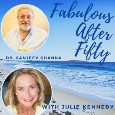 FABULOUS AFTER FIFTY! EPISODE 84 – SANJEEVV KHANNA – SELF-MAXIMISATION WITH IKIGAI