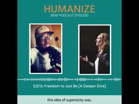 S2E13: Freedom to Just Be [A Deeper Dive]