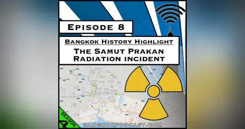 Bangkok History Highlight: The Samut Prakan Radiation Incident [Season 4, Episode 8]