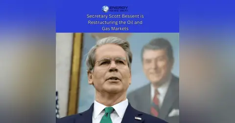 Secretary Scott Bessent is Restructuring the Oil and Gas Market