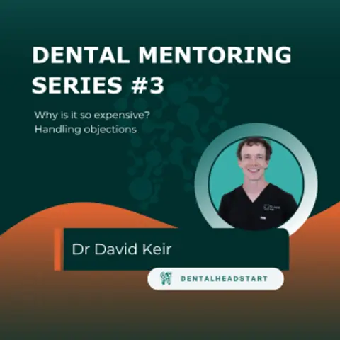 Dental Mentoring Series #3 – Why is it so expensive? Handling objections