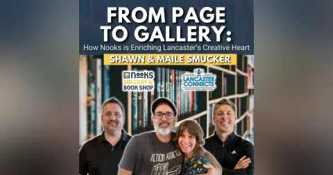From Page to Gallery: How Nooks is Enriching Lancaster’s Creative Heart Featuring Shawn & Maile Smucker - Episode 208