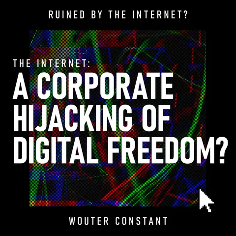 The Internet: A Corporate Hijacking of Digital Freedom? | Big Tech, Digital Censorship & Online Freedom