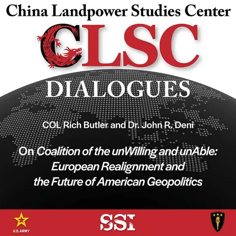 CLSC Dialogues – Ep 8 – COL Rich Butler and Dr. John Deni – On "Coalition of the unWilling and unAble: European Realignment and the Future of American Geopolitics"