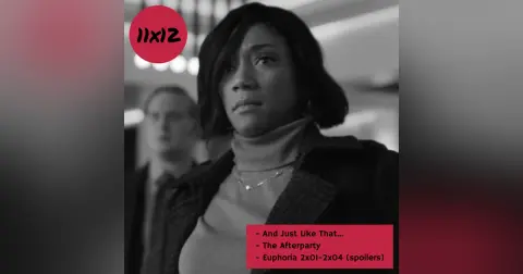s11e12: Idea tataki (And Just Like That, The Afterparty, Euphoria 2×01-2×04)