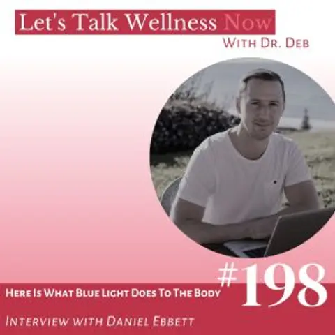 Episode 198: Here Is What Blue Light Does To The Body with Daniel Ebbett