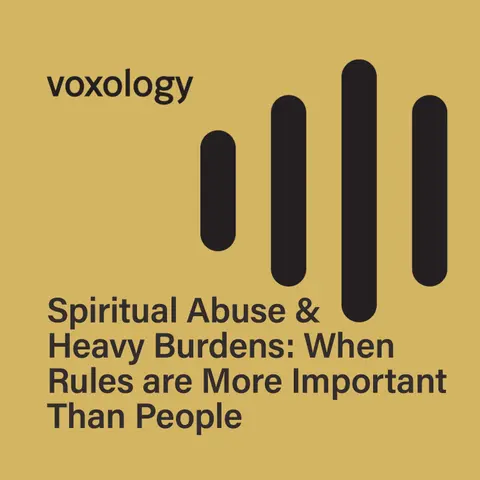Spiritual Abuse & Heavy Burdens: When Rules are More Important Than People