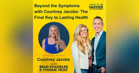 Ep155: Beyond the Symptoms with Courtney Jacobs: The Final Key to Lasting Health