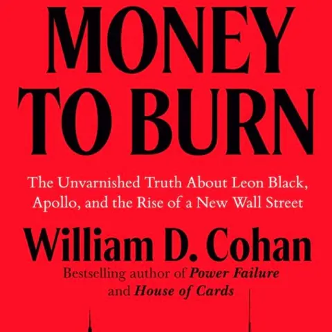 Money to Burn: The Unvarnished Truth about Leon Black, Apollo, and the Rise of New Wall Street. Talking with author William D. Cohan.