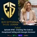 Cracking The Code To Exceptional Selling with Georgia Stormont