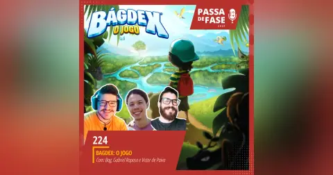 #224 / BAGDEX: O Jogo | Bate papo com o Bag, Gabriel Raposo e Victor de Paiva