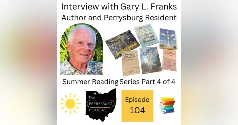Interview with Perrysburg Author Gary L. Franks on Writing and Publishing Local History Books (Summer Reading Series Part 4 of 4)