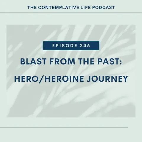 Ep 246:  Blast From The Past: Hero/Heroine Journey