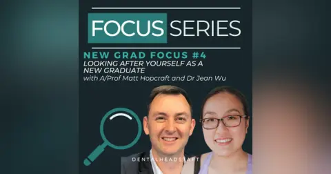 New Grad Focus #4 – Looking After Yourself as a New Graduate with A/Prof Matt Hopcraft and Dr Jean Wu
