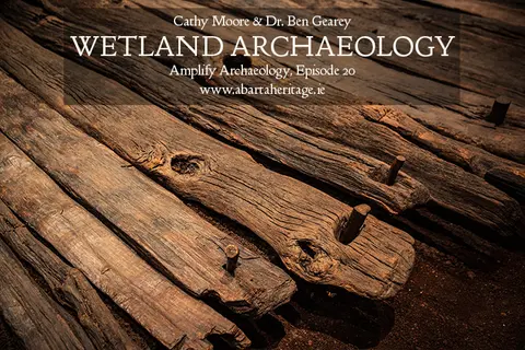 Wetland Archaeology – Amplify Archaeology Podcast – Episode 20