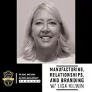 Manufacturing, Relationships, and Branding w/ Lisa Kilwin