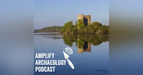 Clogh Oughter Castle – Amplify Archaeology Podcast